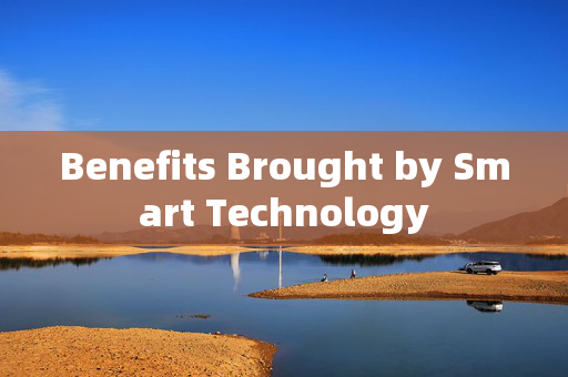 Benefits Brought by Smart Technology